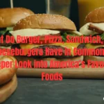 what do burger pizza sandwich cheeseburgers have in common
